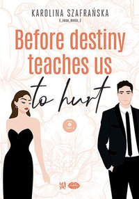 Before destiny teaches us to hurt. Tom 1. Część 2 - Karolina Szafrańska - ebook