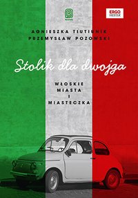 Stolik dla dwojga. Włoskie miasta i miasteczka - Agnieszka Tiutiunik i Przemysław Pozowski - ebook