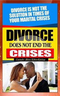 Divorce does not end the crisis - Counselor Adams Kittson-Kotsinya - ebook