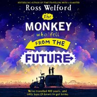 Monkey Who Fell From The Future - Ross Welford - audiobook