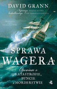 Sprawa Wagera. Opowieść o katastrofie, buncie i morderstwie - David Grann - ebook