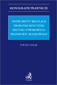 Instrumenty regulacji prokonkurencyjnej sektora towarowego transportu kolejowego - Łukasz Gołąb - ebook