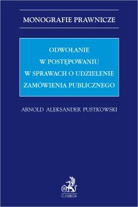 Odwołanie w postępowaniu w sprawach o udzielenie zamówienia publicznego - Arnold Aleksander Pustkowski - ebook