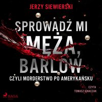 Sprowadź mi męża, Barlow, czyli morderstwo po amerykańsku - Jerzy Siewierski - audiobook