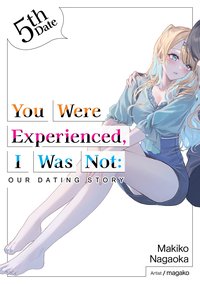 You Were Experienced, I Was Not. Our Dating Story 5th Date - Makiko Nagaoka - ebook