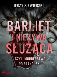 Barliet i nieżywa służąca, czyli morderstwo po francusku - Jerzy Siewierski - ebook