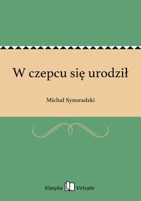 W czepcu się urodził - Michał Synoradzki - ebook