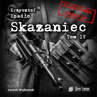 Skazaniec. Tom 4. Czapki z głów! - Krzysztof Spadło - audiobook