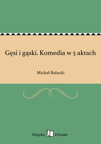 Gęsi i gąski. Komedia w 5 aktach - Michał Bałucki - ebook