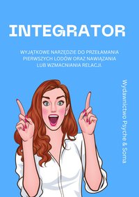 Integrator. Wyjątkowe narzędzie do przełamywania pierwszych lodów i pogłębiania relacji. 7+ - Paulina Kliś - ebook