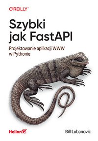 Szybki jak FastAPI. Projektowanie aplikacji WWW w Pythonie - Bill Lubanovic - ebook