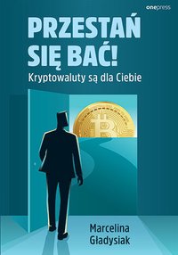 Przestań się bać! Kryptowaluty są dla Ciebie - Marcelina Gładysiak - ebook