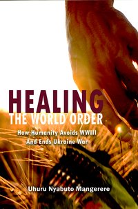 Healing the World Order - Uhuru Nyabuto Mangerere - ebook