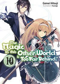 The Magic in this Other World is Too Far Behind! Volume 10 - Gamei Hitsuji - ebook