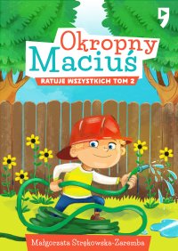 Okropny Maciuś ratuje wszystkich. Tom 2 - Małgorzata Strękowska-Zaremba - ebook