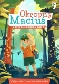 Okropny Maciuś łapie gulgokura. Tom 3 - Małgorzata Strękowska-Zaremba - ebook