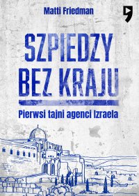 Szpiedzy bez kraju - Matti Friedman - ebook