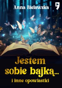 Jestem sobie bajką... i inne opowiastki - Anna Bielawska - ebook