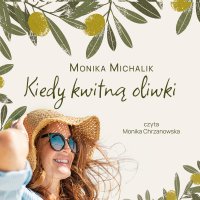 Kiedy kwitną oliwki - Monika Michalik - audiobook