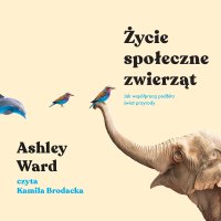 Życie społeczne zwierząt - Ashley Ward - audiobook