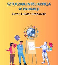 Sztuczna inteligencja w Edukacji - Łukasz Grabowski - ebook