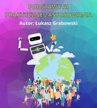 Podstawy AI - praktyczne zastosowania - Łukasz Grabowski - ebook