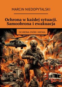 Ochrona w każdej sytuacji. Samoobrona i ewakuacja - Marcin Niedopytalski - ebook