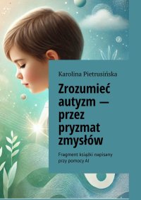 Zrozumieć autyzm — przez pryzmat zmysłów - Karolina Pietrusińska - ebook