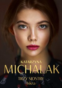 Trzy siostry. Iskra - Katarzyna Michalak - ebook