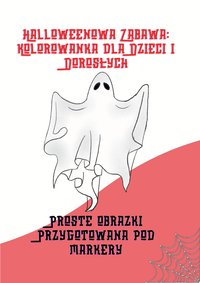 Halloweenowa Zabawa: Kolorowanka dla Dzieci i Dorosłych | Proste obrazki Przygotowana pod markery | Wydrukuj to sam! - MJF - ebook