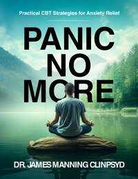 Panic No More - Dr James Manning ClinPsyD - ebook