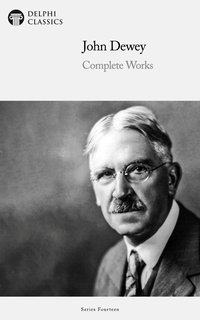 Delphi Complete Works of John Dewey Illustrated - John Dewey - ebook