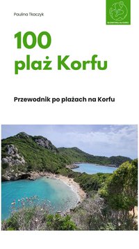 100 plaż Korfu - Przewodnik po plażach na Korfu - Paulina Tkaczyk - ebook