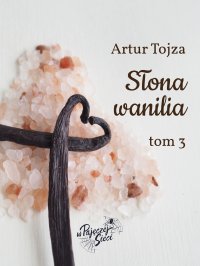 Słona wanilia. Tom 3 - Artur Tojza - ebook