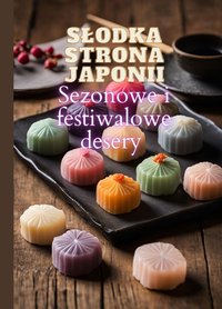 Słodka strona Japonii: Sezonowe i festiwalowe desery dla miłośników tradycyjnej kuchni japońskiej || 100 kreatywnych przepisów na słodkości w jednej książce kucharskiej dla prawdziwych smakoszy - Ben Tou - ebook