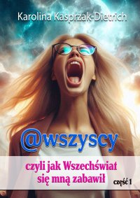 @wszyscy, czyli jak Wszechświat się mną zabawił - Karolina Kasprzak-Dietrich - ebook