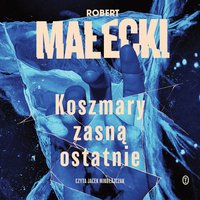 Koszmary zasną ostatnie - Robert Małecki - audiobook