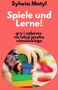 Spiele und Lerne. Gry i zabawy na lekcji języka niemieckiego - Sylwia Motyl - ebook