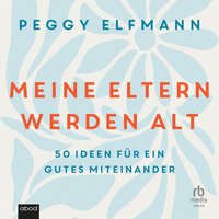 Meine Eltern werden alt - Peggy Elfmann - audiobook