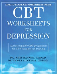 CBT Worksheets for Depression - Dr James Manning ClinPsyD - ebook