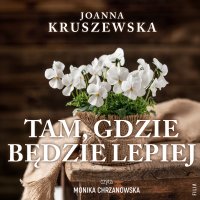 Tam, gdzie będzie lepiej - Joanna Kruszewska - audiobook