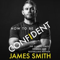 How to Be Confident - James Smith - audiobook