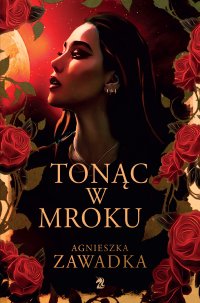 Tonąc w mroku - Agnieszka Zawadka - ebook