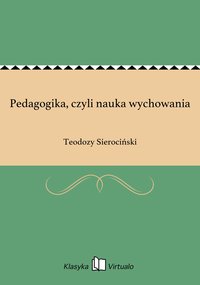 Pedagogika, czyli nauka wychowania - Teodozy Sierociński - ebook