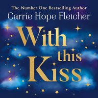 With This Kiss - Carrie Hope Fletcher - audiobook