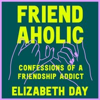 Friendaholic - Elizabeth Day - audiobook