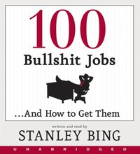 100 Bullshit Jobs...And How to Get Them - Stanley Bing - audiobook