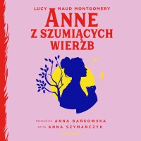 Anne z Szumiących Wierzb - Lucy Maud Montgomery - audiobook