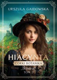 Córka botanika. Bliźniaczki. Hiacynta. Tom 2 - Urszula Gajdowska - ebook