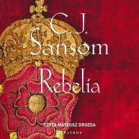 Rebelia - C.J. Sansom - audiobook